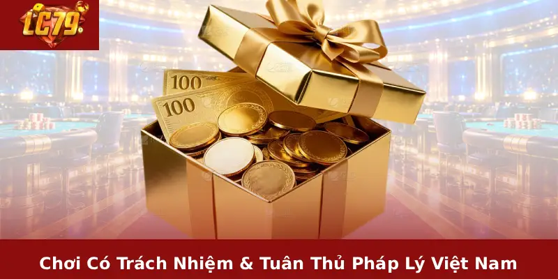 Rút Tiền LC79 3 Chơi Có Trách Nhiệm & Tuân Thủ Pháp Lý Việt Nam