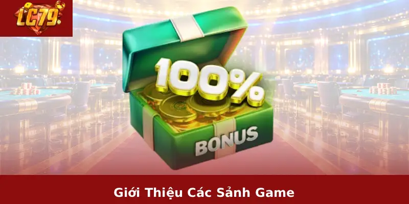 Rút Tiền LC79 2 Giới Thiệu Các Sảnh Game