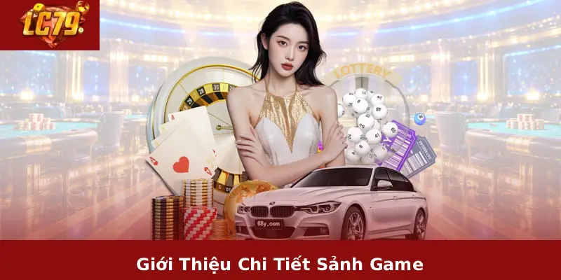 Nạp Tiền LC79 2 Giới Thiệu Chi Tiết Sảnh Game