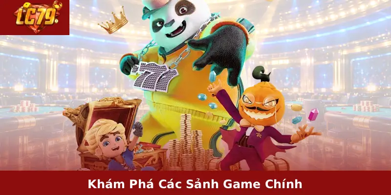 Khuyến Mãi LC79 1 Khám Phá Các Sảnh Game Chính