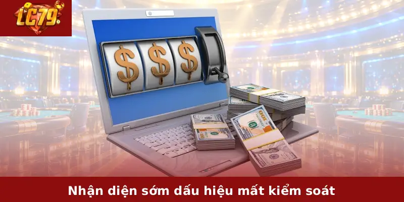 Chơi Game Có Trách Nhiệm LC79 3 Nhận diện sớm dấu hiệu mất kiểm soát