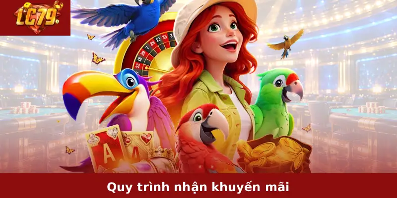 Khuyến Mãi LC79 3 Quy trình nhận khuyến mãi