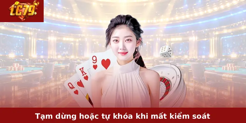 Chơi Game Có Trách Nhiệm LC79 2 Tạm dừng hoặc tự khóa khi mất kiểm soát